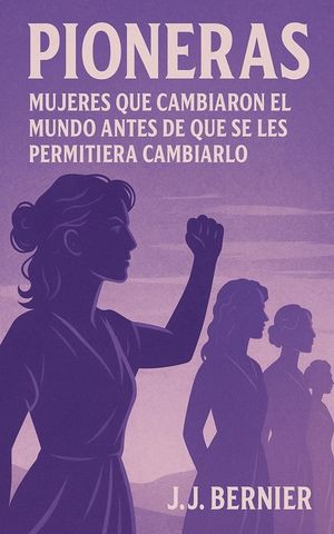 Pioneras: Mujeres Que Cambiaron El Mundo Antes de Que Se Les Permitiera Cambiarlo image number 0