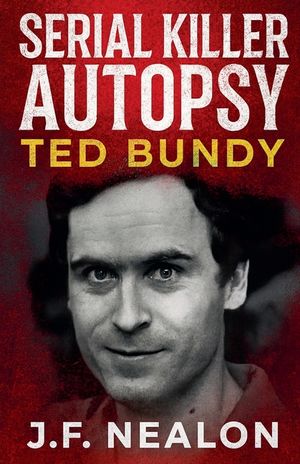 Serial Killer Autopsy: Ted Bundy image number 0