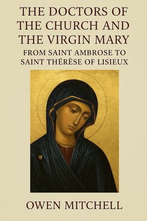 The Doctors of the Church and the Virgin Mary: From Saint Ambrose to Saint Th&eacute;r&egrave;se of Lisieux image number 0