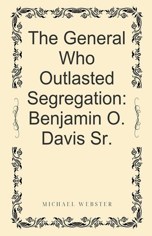 The General Who Outlasted Segregation: Benjamin O. Davis Sr. image number 0