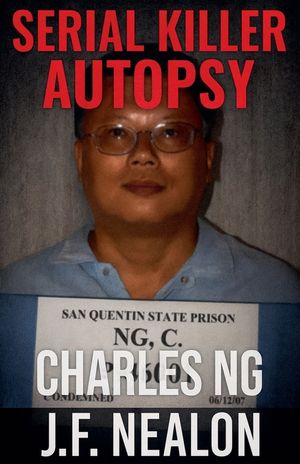 Serial Killer Autopsy: Charles Ng image number 0