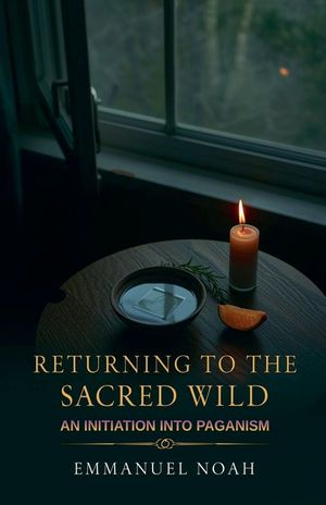 Returning to the Sacred Wild: An Initiation into Paganism image number 0