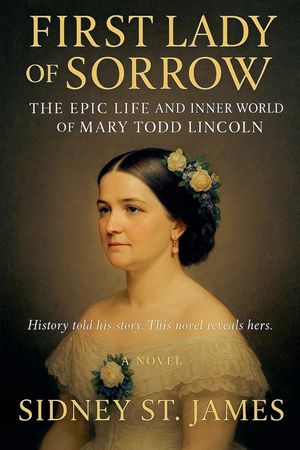 First Lady of Sorrow - The Epic Life and Inner World of Mary Todd Lincoln image number 0