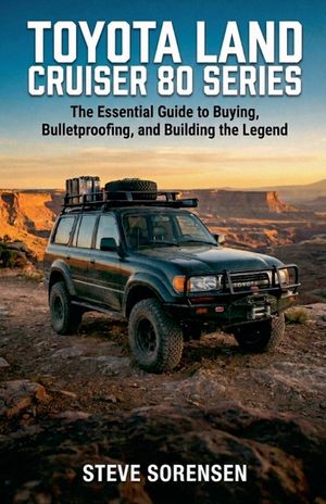 Toyota Land Cruiser 80 Series: The Essential Guide to Buying, Bulletproofing, and Building the Legend image number 0