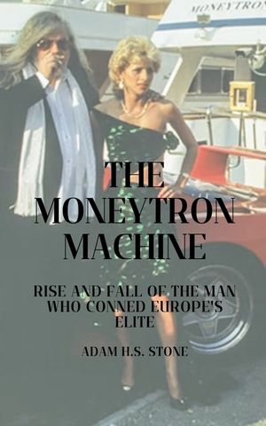 The Moneytron Machine: Rise and Fall of the Man Who Conned Europe's Elite image number 0