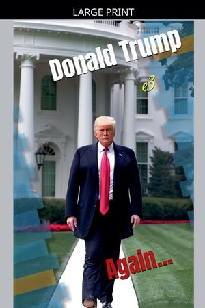 Donald Trump: Again...Power, Promises, and Political Battles image number 0