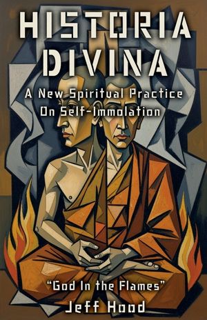 Historia Divina: A New Spiritual Practice on Self-Immolation image number 0