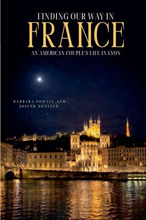 Finding Our Way In France: An American Couple's Life In Lyon image number 0