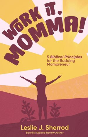 Work It, Momma!: 5 Biblical Principles for the Budding Mompreneur image number 0