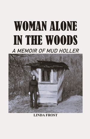 Woman Alone in the Woods: A Memoir Of Mud Holler image number 0