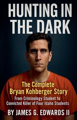 Hunting In The Dark: The Complete Bryan Kohberger Story image number 0