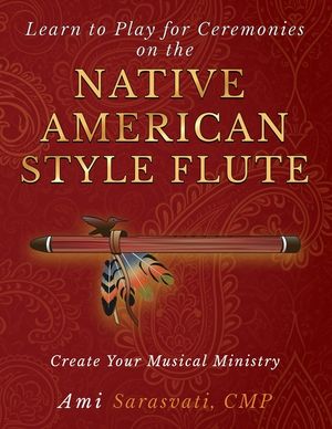 Learn to Play for Ceremonies on the Native American Style Flute: Create Your Musical Ministry image number 0
