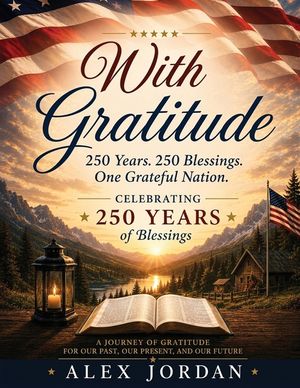 With Gratitude 250 Years. 250 Blessings. One Grateful Nation: Celebrating America's 250th Anniversary America's 250th Anniversary Edition image number 0