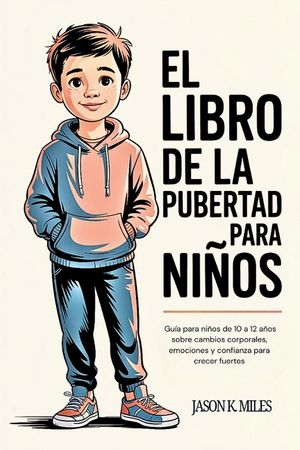 El libro de la pubertad para ni&ntilde;os: Gu&iacute;a para ni&ntilde;os de 10 a 12 a&ntilde;os sobre cambios corporales, emociones y confianza para crecer fuertes image number 0