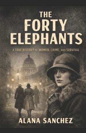 The Forty Elephants: A True History of Women, Crime, and Survival image number 0