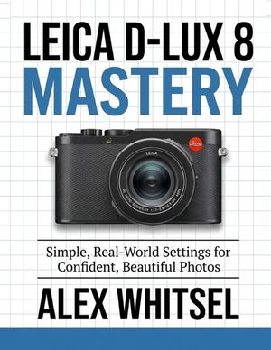 Leica D-Lux 8 Mastery: Simple, Real-World Settings for Confident, Beautiful Photos image number 0