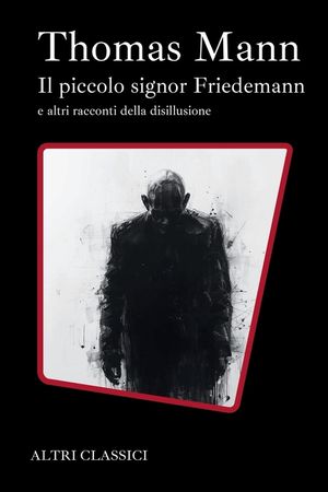 Il piccolo signor Friedemann e altri racconti dell adisillusione: Traduzione Italiana image number 0