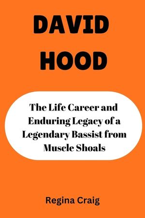 David Hood: The Life Career and Enduring Legacy of Legendary Bassist from Muscle Shoals image number 0