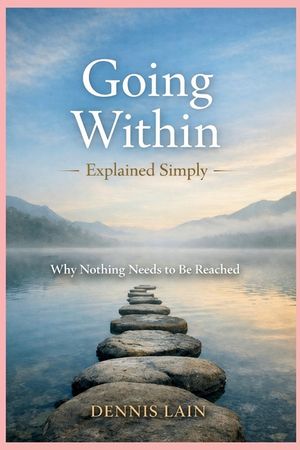 Going Within Explained Simply: Why Nothing Needs to Be Reached image number 0
