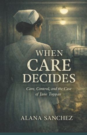When Care Decides: Care, Control, and The Case of Jane Toppan image number 0