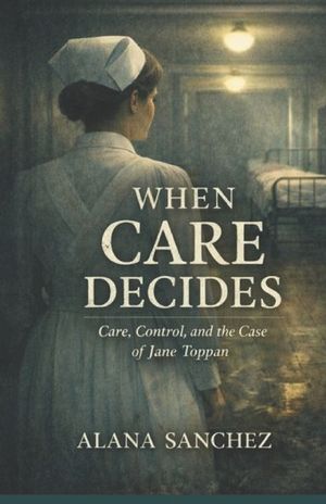 When Care Decides: Care, Control, and The Case of Jane Toppan image number 0