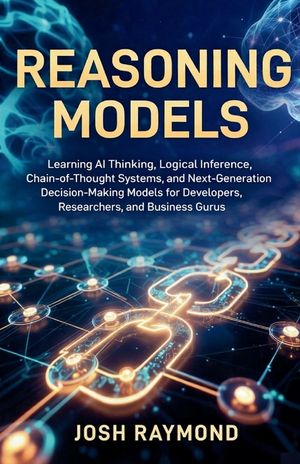 Reasoning Models: Learning AI Thinking, Logical Inference, Chain-of-Thought Systems, and Next-Generation Decision-Making Models for Developers, Resear image number 0