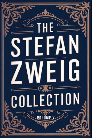 The Stefan Zweig Collection - Volume 5: A New Translation image number 0