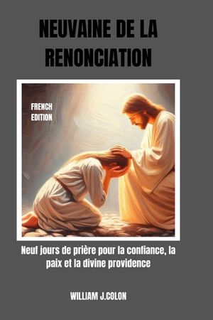 Neuvaine de la Renonciation: Neuf jours de pri&egrave;re pour la confiance, la paix et la divine providence image number 0