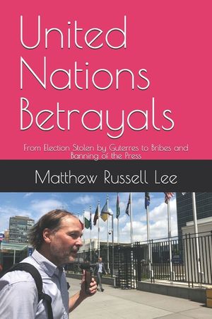 United Nations Betrayals: From Election Stolen by Guterres to Bribes and Banning of the Press image number 0