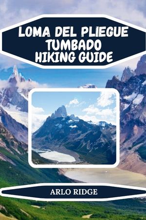 Loma del Pliegue Tumbado Hiking Guide: Explore Patagonia's Hidden Trails, Panoramic Views, and Adventure in Los Glaciares National Park image number 0
