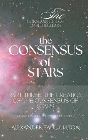 The Unknown Life of Jake Fidellius: The Consensus of Stars: Part Three: The Creation of the Consensus of Stars image number 0