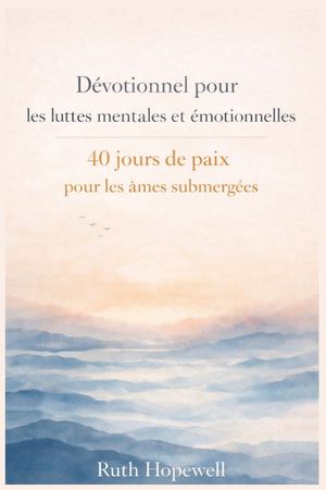D&eacute;votionnel pour les luttes mentales et &eacute;motionnelles: 40 jours de paix pour les &acirc;mes submerg&eacute;es image number 0