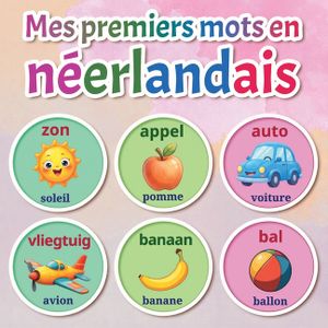 Mes premiers mots en n&eacute;erlandais: Dictionnaire illustr&eacute; bilingue n&eacute;erlandais-fran&ccedil;ais avec plus de 150 mots essentiels - animaux, couleurs, nombres, f image number 0