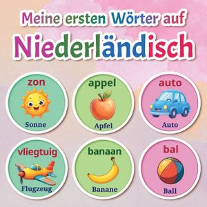 Meine ersten W&ouml;rter auf Niederl&auml;ndisch: Zweisprachiges Niederl&auml;ndisch-Deutsch Bildw&ouml;rterbuch mit &uuml;ber 150 grundlegenden W&ouml;rtern - von Tieren und Farbe image number 0