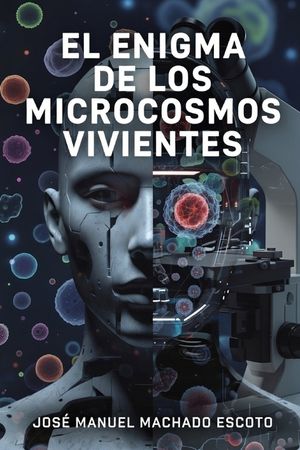 El Enigma de Los Microcosmos Vivientes: Una historia sobre el d&iacute;a en que el cuerpo aprendi&oacute; a decidir image number 0