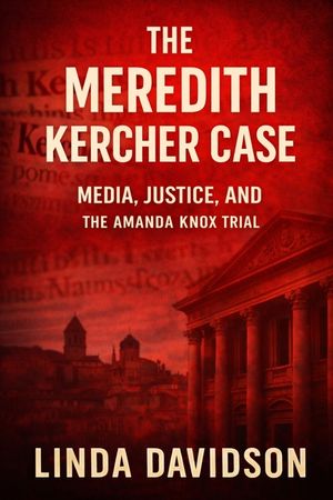 The Meredith Kercher Case: Media, Justice and the Amanda Knox Trial image number 0
