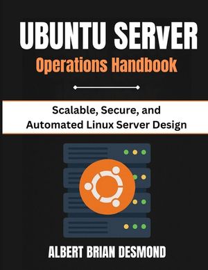 Ubuntu Server Operations Handbook: Scalable, Secure, and Automated Linux Server Design image number 0