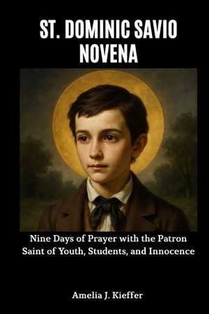 St. Dominic Savio Novena: Nine Days of Prayer with the Patron Saint of Youth, Students, and Innocence image number 0