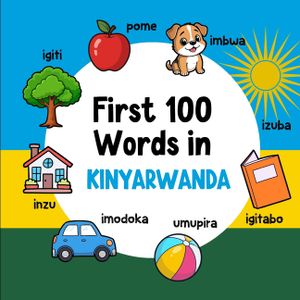 First 100 Words in Kinyarwanda: Bilingual English Kinyarwanda Picture Book for Kids with Pronunciations, Language Learning Flashcards, Dictionary for image number 0