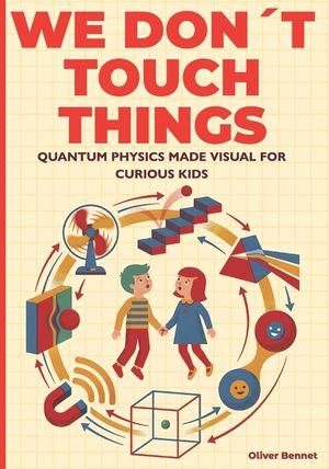 We Don't Touch Things: Quantum Physics Made Visual for Curious Kids Ages 9-12 image number 0