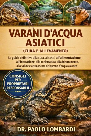 Varani d'Acqua Asiatici (Cura e Allevamento): La Guida Definitiva Alla Cura, Ai Costi, All'alimentazione, All'interazione, Alla Toelettatura, All'adde image number 0