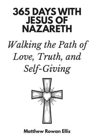 365 Days with Jesus of Nazareth: Walking the Path of Love, Truth, and Self-Giving image number 0