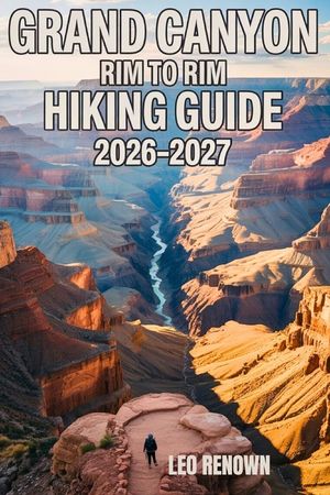 Grand Canyon Rim To Rim Hiking Guide 2026-2027: Explore Trails Smarter, Expert Navigation, Essential Gear Tips, Maps and Cultural Insights for Every H image number 0