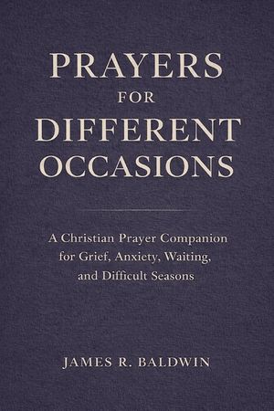 Prayers for Different Occasions: A Christian Prayer Book for Life's Everyday and Difficult Moments image number 0