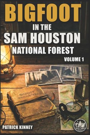 Bigfoot in the Sam Houston National Forest: Volume 1: True Encounters from the Deep Piney Woods of East Texas image number 0