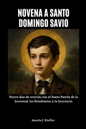 Novena a Santo Domingo Savio: Nueve d&iacute;as de oraci&oacute;n con el Santo Patr&oacute;n de la Juventud, los Estudiantes y la Inocencia image number 0