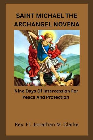 Saint Michael the Archangel Novena: Nine Days Of Intercession For Peace And Protection image number 0