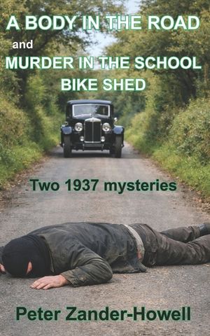 A BODY IN THE ROAD and MURDER IN THE SCHOOL BIKE SHED: Two 1937 detective mysteries image number 0