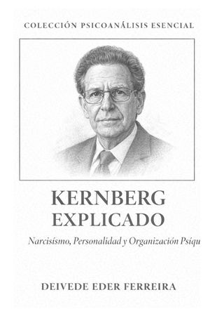 Kernberg Explicado: Narcisismo, Personalidad y Organizaci&oacute;n Ps&iacute;quica image number 0