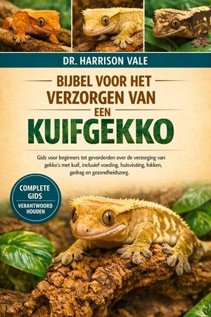 Bijbel Voor Het Verzorgen Van Een Kuikgekko: Gids voor beginners tot gevorderden over de verzorging van gekko's met kuif, inclusief voeding, huisvesti image number 0
